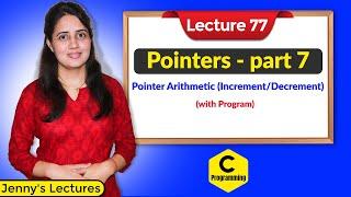 C_77 Pointers in C- part 7 | Pointer Arithmetic (Increment/Decrement) program