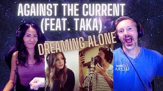 THE HARMONIZING!!! | Our First Time Reaction to Against The Current - Dreaming Alone (Feat. Taka)