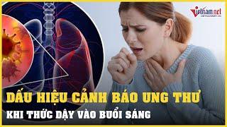 Dấu hiệu vào buổi sáng cảnh báo ung thư | Vietnamnet