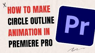 How To Make Circle Outline Animation In Premiere Pro