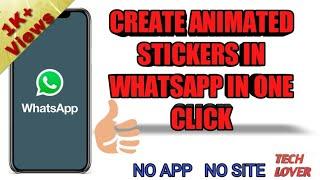 Create Whatsapp Animated Stickers In One Click | Simple method | Tech Lover