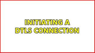 Initiating a DTLS connection