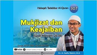 MUKJIZAT DAN KEAJAIBAN, Halaqah Tadabur Al-Quran 307 (QS Maryam: 26-38), Dr. Saiful Bahri