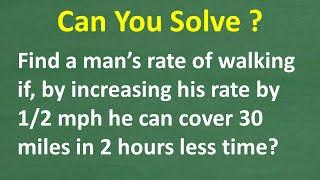 A man increases his walking speed by 1/2 mph, so he can go 30 miles in 2 hrs less time. His rate =?