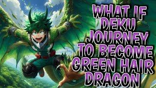 what if deku journey to become green hair dragon | part 2 |