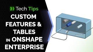 Tech Tip: Enable Custom Features and Tables in Onshape Enterprises