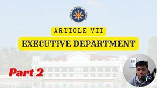 Part 2 | Executive Department - 1987 Philippine Constitution