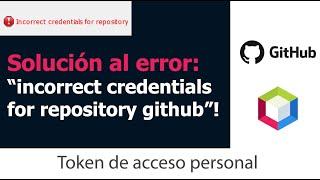 Solución a "incorrect credentials for repository github" - personal access token