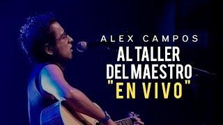 AL TALLER DEL MAESTRO (EN VIVO) | Alex Campos | Vídeo oficial