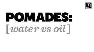 What's the Difference?  Water-Based vs. Oil-Based Pomades...