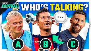 GUESS THE PLAYER BY HIS VOICE   WHO'S TALKING? | TFQ QUIZ FOOTBALL 2022