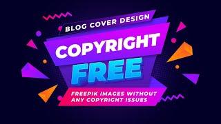 COPYRIGHT FREE  IMAGE / VECTOR FOR BLOG SITE । How to use Freepik images without copyright issues