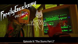 FamilyGeekery Plays Stray - Episode 9