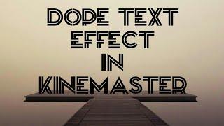 DOPE TEXT EFFECT IN KINEMASTER