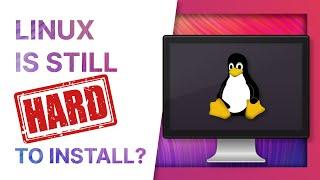 LINUX is still HARD to install?