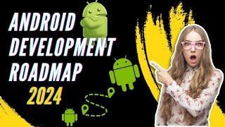 Android Development Roadmap 2024 | Fastest Way to Become an Android Developer | Mobile Developer