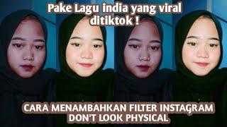 CARA MENAMBAHKAN FILTER INSTAGRAM DON'T LOOK PHYSICAL || VIRAL TIKTOK !!