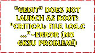 Ubuntu: "gedit" does not launch as root: "CRITICAL: file log.c ..."-error (no gksu problem!)