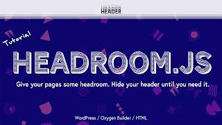 Hide Website Header On Scroll -- Headroom.JS Tutorial (Wordpress / Oxygen Builder)