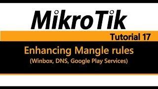 MikroTik Tutorial 17 - Enhancing Mangle rules (Winbox, DNS, Google Play Services)