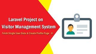 Laravel Project on Visitor Management System - Fetch Single User Data & Create Profile Page - 6