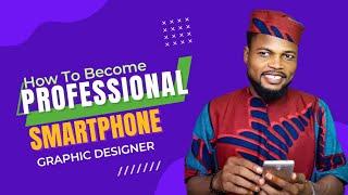 How To Become A Professional Smartphone Graphic Designer