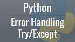 Python Tutorial: Using Try/Except Blocks for Error Handling