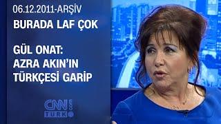 Gül Onat: Türkiye’yi düzgün konuşmayanlara üzülüyorum - Burada Laf Çok - 06.12.2011