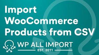 How to Import WooCommerce Products from CSV/Excel