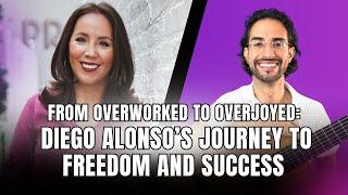 From Overworked to Overjoyed: Diego Alonso’s Journey to Freedom and Success