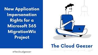 New Application Impersonation Rights for a Microsoft 365 Migration using MigrationWiz