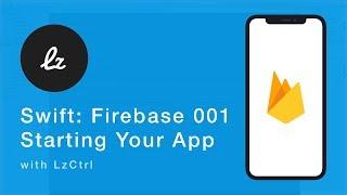 iOS Swift: Firebase 001 - Starting Your App