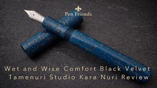 Wet and Wise Comfort Black Velvet Tamenuri Studio Kawri Nuri Fountain Pen Review