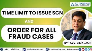 Time Limit to issue SCN and Order for all Fraud Cases || Adv Bimal Jain