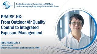 PRAISE-HK: From Outdoor Air Quality Control to Integrated Exposure Management | Prof. Alexis Lau