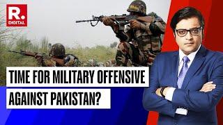 Pak At The Edge Of Facing Strong Military Action As Payback For Terror In J&K? | Debate With Arnab