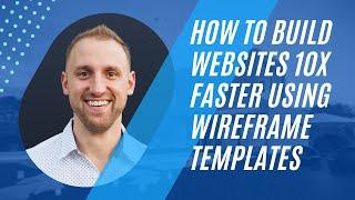 How to Build Websites 10X Faster Using Wireframe Templates with Jake Pfohl