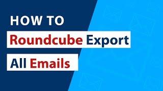 How to Export Roundcube Emails I Roundcube Export All Emails I cPanel I Webmail I Emails