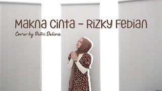 MAKNA CINTA - RIZKY FEBIAN (COVER BY PUTRI DELINA)