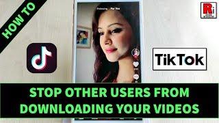 How To Stop Others From Downloading Your Tiktok Videos *Updated*