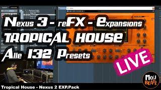 reFX Nexus 3 Expansion Tutorial - Tropical House - All 132 Presets live Play - MouBeatz  | 2021