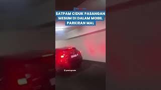 Aksi Kejar kejaran Satpam Ciduk Pasangan Mesum di Dalam Mobil Parkiran Mal Bandung