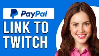 How To Link Your PayPal To Twitch (How To Set Up PayPal On Twitch)