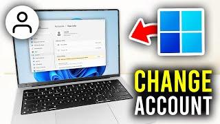 How To Change Microsoft Account In Windows 11 - Full Guide