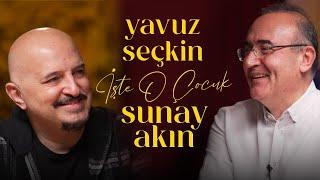 Yavuz Seçkin | Sunay Akın ile İşte O Çocuk