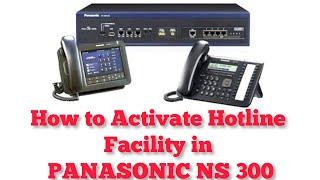 HOW TO ACTIVATE HOT LINE FACILITY IN PANASONIC NS 300 SYSTEM