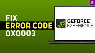 How To Fix GeForce Experience Error Code 0x0003 in Windows 11 (Quick Fix)