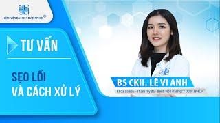 Sẹo lồi và cách xử lý  | UMC | Bệnh viện Đại học Y Dược TPHCM