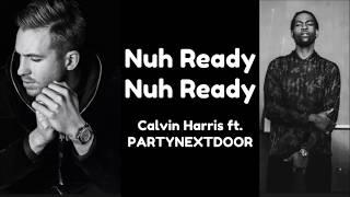 Calvin Harris ft. PARTYNEXTDOOR - Nuh Ready Nuh Ready [Lyrics]