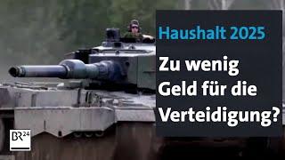 Haushalt 2025: Kommt die Bundeswehr zu kurz? | BR24